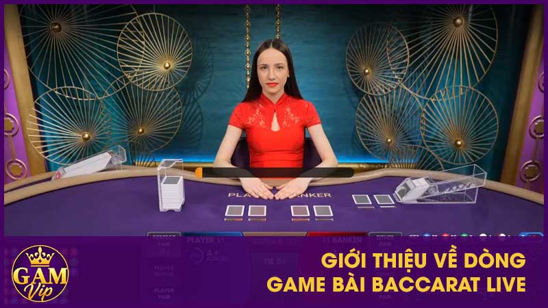Giới thiệu về dòng game bài Baccarat Live