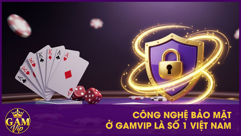 Công nghệ bảo mật ở GamVip là số 1 Việt Nam
