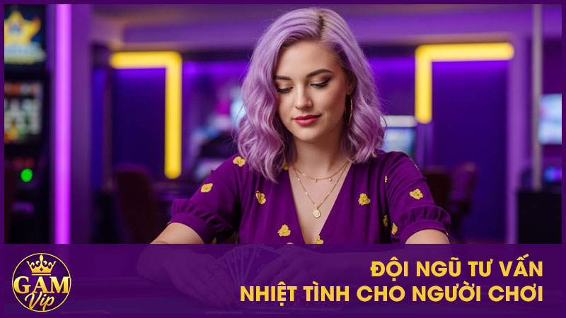Đội ngũ tư vấn nhiệt tình cho người chơi