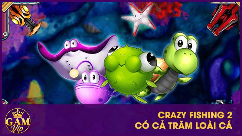 Crazy Fishing 2 GamVip - Biển To Sóng Lớn Quà Khủng 3 Crazy Fishing 2 có cả trăm loài cá
