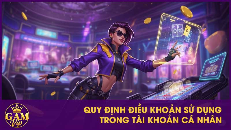 Quy định về điều khoản sử dụng trong tài khoản cá nhân