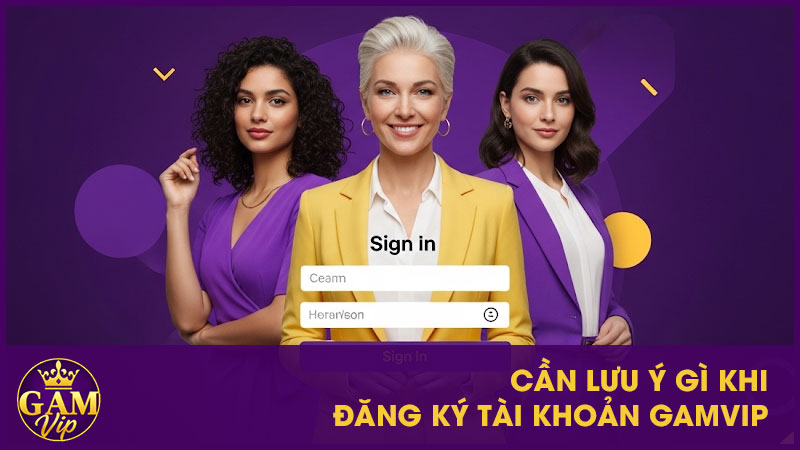 Cần lưu ý gì khi đăng ký tài khoản GamVip?