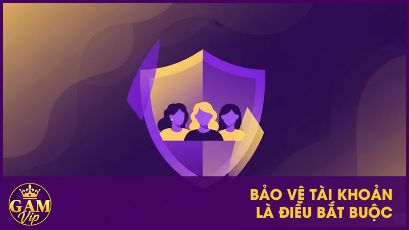 Bảo vệ tài khoản là điều bắt buộc