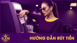 Hướng Dẫn Rút Tiền GamVip - An Toàn Và Minh Bạch