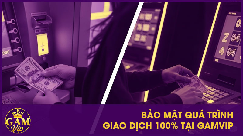 Bảo mật quá trình giao dịch 100% tại GamVip