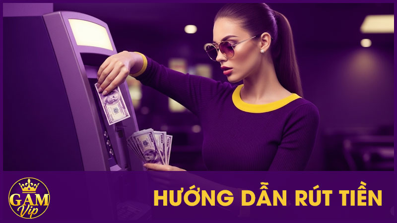 Hướng Dẫn Rút Tiền GamVip - An Toàn Và Minh Bạch