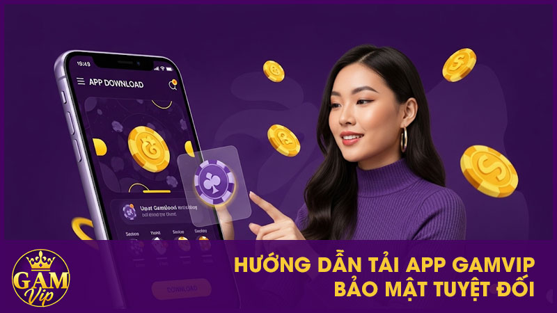 Hướng dẫn tải App GamVip bảo mật tuyệt đối