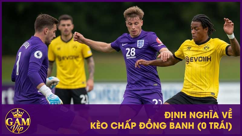 Kèo Chấp Đồng Banh (0 Trái): Một Lựa Chọn An Toàn 2 Định nghĩa về kèo chấp đồng banh (0 trái)