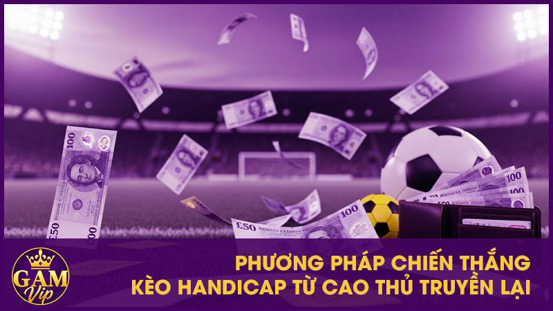 Phương pháp chiến thắng kèo handicap từ cao thủ truyền lại