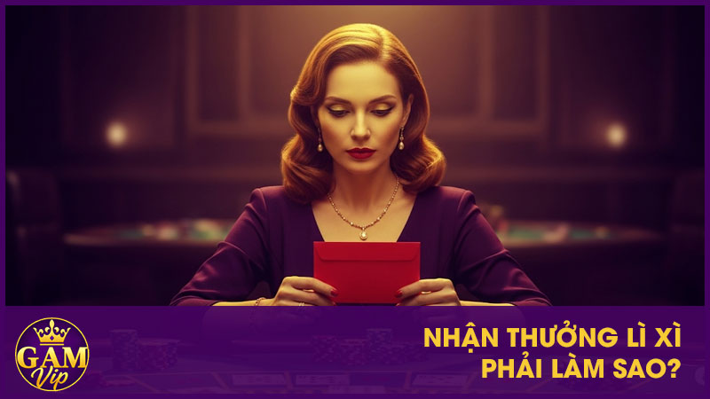 Săn Lì Xì May Mắn GamVip - Nhận Thưởng Giá Trị 4 Nhận thưởng lì xì phải làm sao?