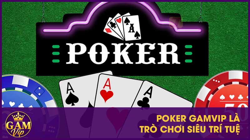 Poker Gamvip - Luật Chơi Và Mẹo Chiến Thắng Game Bài Trí Tuệ 2 Poker GamVip là trò chơi siêu trí tuệ