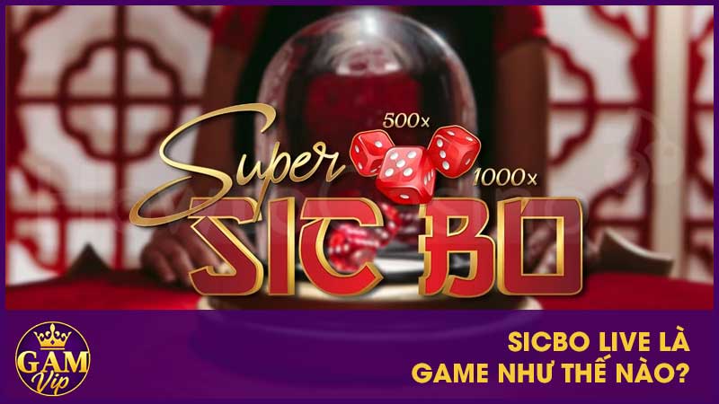 Sicbo Live Gamvip - Nắm Rõ Luật Và Cách Chơi Sao Để Thắng 2 Sicbo Live là game như thế nào?