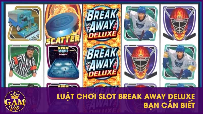 Slot Break Away Deluxe Gamvip - Cơ Hội Săn Thưởng Lớn 3 Luật chơi slot Break Away Deluxe bạn cần biết